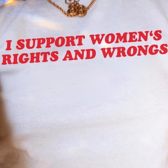 I Support Women's Rights And Wrongs Unisex T-shirt - Picture 2 of 3